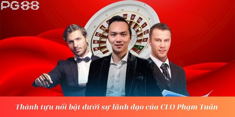 Thành tựu nổi bật dưới sự lãnh đạo của CEO Phạm Tuấn