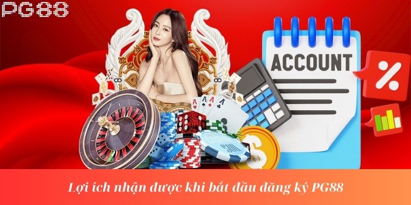 Lợi ích nhận được khi bắt đầu đăng ký PG88